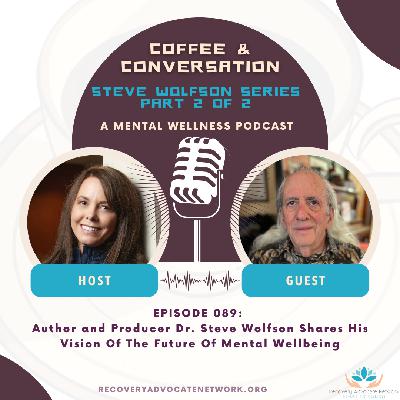 EP 089:  Author and Producer Dr. Steve Wolfson Shares His Vision Of The Future Of Mental Wellbeing