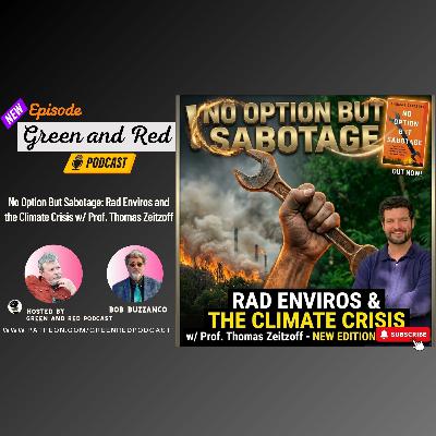 No Option But Sabotage: Rad Enviros and the Climate Crisis w/ Prof. Thomas Zeitzoff (G&R 473)