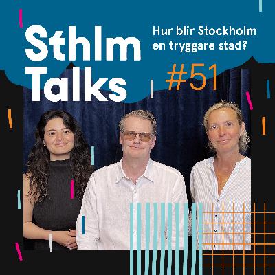 Sthlm Talks #51 – Hur blir Stockholm en tryggare stad?
