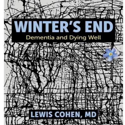 Episode 768: Lewis Cohen MD -  Winter's End: Dementia and Dying