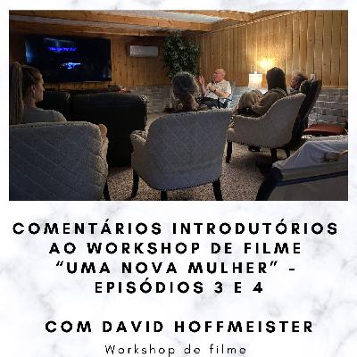 Comentários introdutórios ao Workshop de filme “Uma Nova Mulher” - Episódios 3 e 4 com David Hoffmeister
