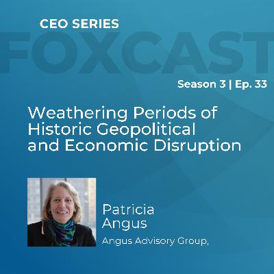 Weathering Periods of Historic Geopolitical and Economic Disruption with Patricia Angus