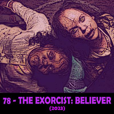 Episode 78 - The Exorcist: Believer (2023)