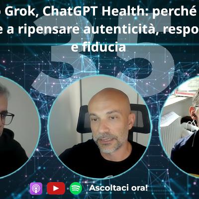 Il caso Grok, ChatGPT Health: perché l’AI generativa ci costringe a ripensare autenticità, responsabilità e fiducia #35 Il caso Grok, ChatGPT Health: perché l’AI generativa ci costringe a ripensare autenticità, responsabilità e fiducia #35
