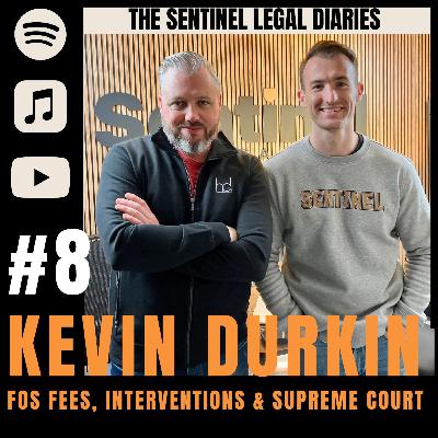 #8 Kevin Durkin - FOS Fees, Interventions & Supreme Court