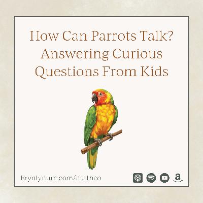 How Can Parrots Talk? Answering Curious Questions From Kids
