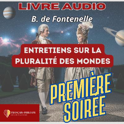 Fontenelle, Entretiens sur la pluralité des mondes, 1686 - Livre audio Bac Français , 1ère soirée