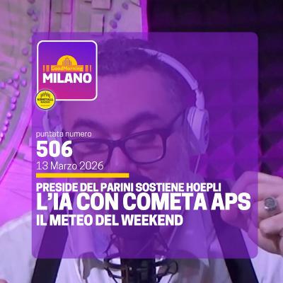 Ep. 506, 13 marzo. Il Preside del Liceo Parini Sostiene l'Hoepli, L’AI e l’Umanesimo Digitale con CoMeta, il Meteo del Weekend.