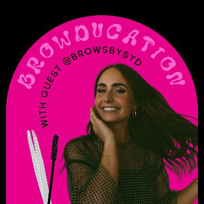 34. Syd of @browsbysyd is Here! Talkin' Education, Imposter Syndrome, & Brow Mapping