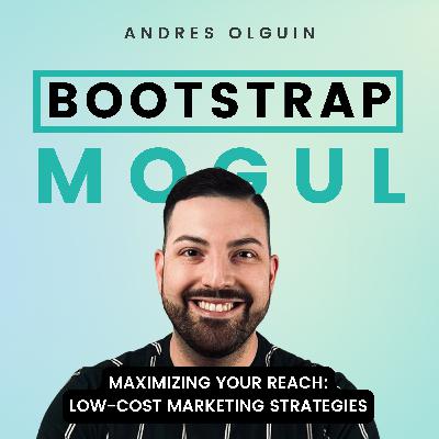 #69: Maximizing Your Reach: Low-Cost Marketing Strategies for Bootstrapping Entrepreneurs