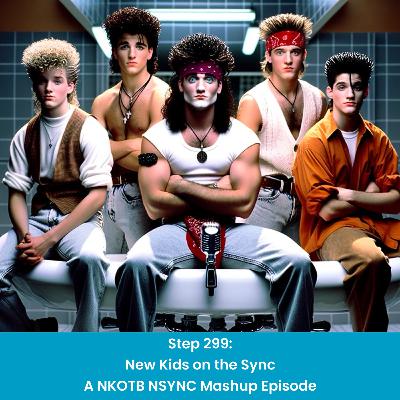 Step 299 - New Kids on the SYNC: A NKOTB NSYNC Mashup Episode