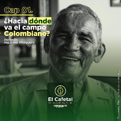 ¿Hacia dónde va el campo Colombiano? Con Emel Mosquera - Capítulo 1.