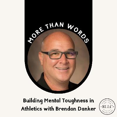 Building Mental Toughness in Athletics & Beyond with Brendan Danker