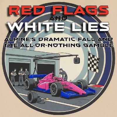 Red Flags and White Lies: Alpine's Dramatic Fall and the All-or-Nothing Gamble