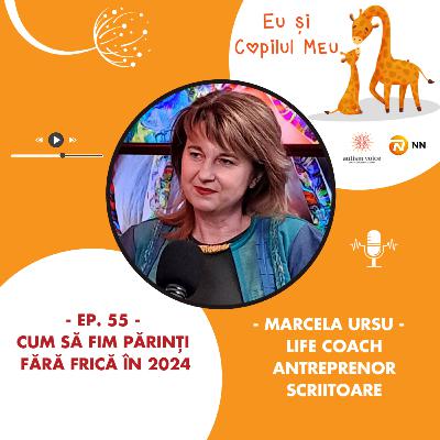 Cum să fim părinți fără frică în 2024 - Marcela Ursu