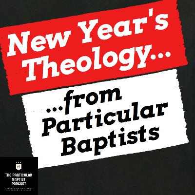 New Year's Theology from Particular Baptists New Year's Theology from Particular Baptists