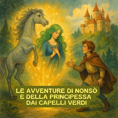 LE AVVENTURE DI NONSÒ E DELLA PRINCIPESSA DAI CAPELLI VERDI - Fiaba tradizionale italiana