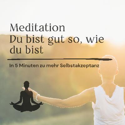 Meditation "Du bist gut so wie du bist" // In 5 Minuten zu mehr Selbstakzeptanz - ohne Musik
