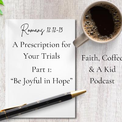 Romans 12:12-13: Finding Hope in Life's Wilderness: Part 1: "Be Joyful in Hope"