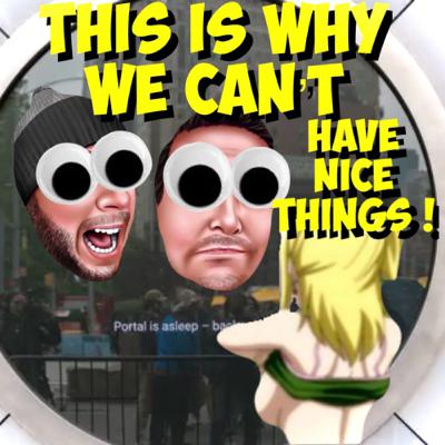 This Is Why We Can't Have Nice Things!