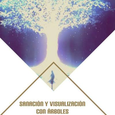 Sanación y visualización con arboles Sanación y visualización con arboles