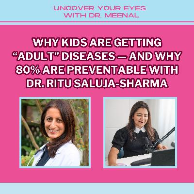 Why Kids Are Getting "Adult" Diseases — And Why 80% Are Preventable with Dr. Ritu Saluja-Sharma Why Kids Are Getting "Adult" Diseases — And Why 80% Are Preventable with Dr. Ritu Saluja-Sharma