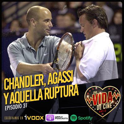Ep. 31- Chandler, Agassi y aquella ruptura Ep. 31- Chandler, Agassi y aquella ruptura