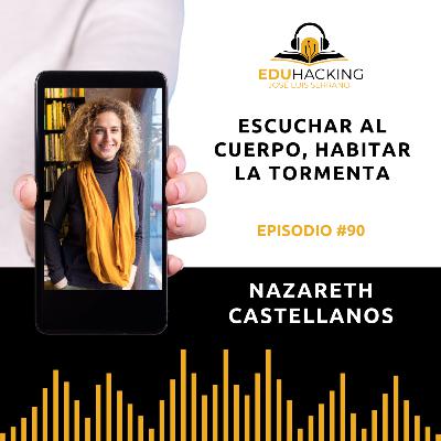 Nazareth Castellanos | Escuchar al cuerpo, habitar la tormenta #90