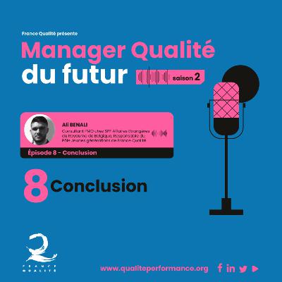 Manager Qualité du futur - Saison 2 - Ep. 8 : Conclusion Manager Qualité du futur - Saison 2 - Ep. 8 : Conclusion