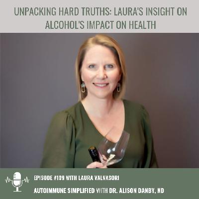 Episode 109: Unpacking Hard Truths: Laura's Insight on Alcohol's Impact to Health
