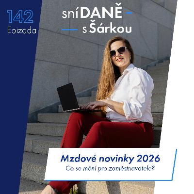 142: Mzdové novinky 2026: Co se mění pro zaměstnance, účetní a firmy? | Podcast SníDANĚ s Šárkou 142: Mzdové novinky 2026: Co se mění pro zaměstnance, účetní a firmy? | Podcast SníDANĚ s Šárkou