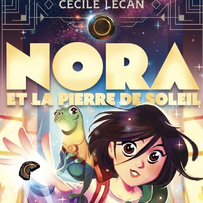 HORS SÉRIE - Présentation et extrait de *Nora et la Pierre de Soleil* HORS SÉRIE - Présentation et extrait de *Nora et la Pierre de Soleil*