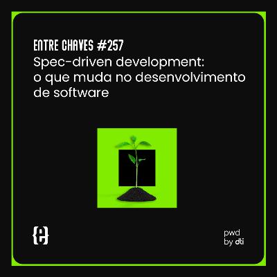 #257 Spec-driven development: o que muda no desenvolvimento de software #257 Spec-driven development: o que muda no desenvolvimento de software