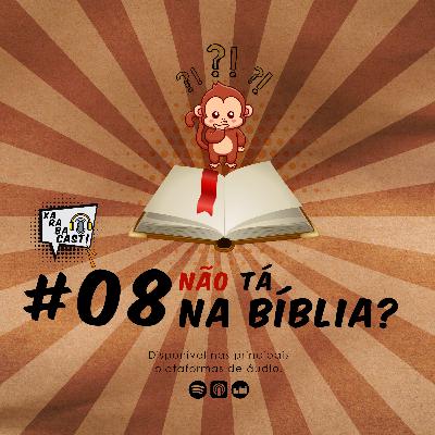 #08: NÃO TÁ NA BÍBLIA? - XRCAST