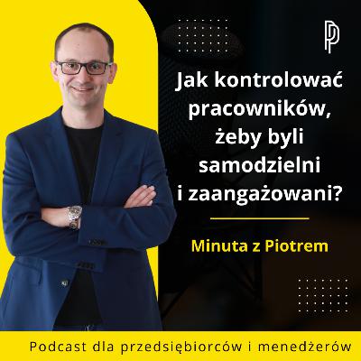 Jak kontrolować pracowników, żeby byli samodzielni i zaangażowani?