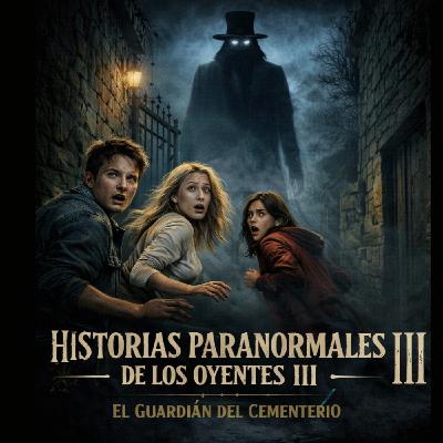 Historias Paranormales de los Oyentes: Tercera Parte