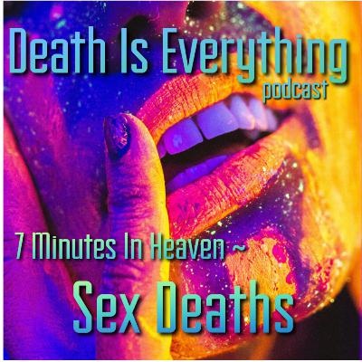 7 Minutes In Heaven- Sex Deaths