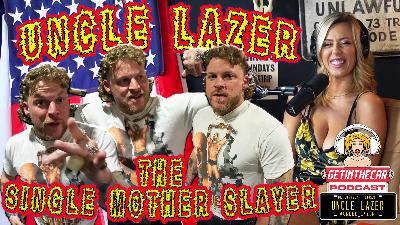 Uncle Lazer | Getinthecar Podcast | Ep. 26 Uncle Lazer | Getinthecar Podcast | Ep. 26