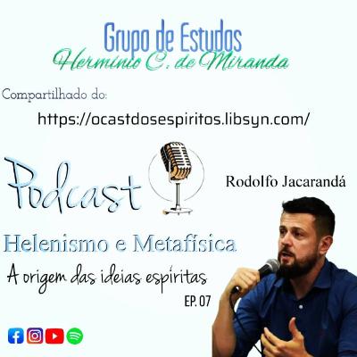 Ep. 7 - Helenismo e Metafísica - série: a origem das ideias espíritas
