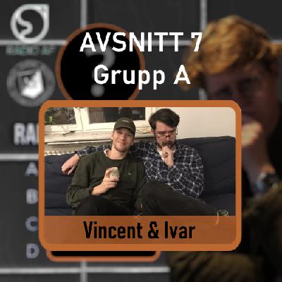 Avsnitt 7 - Grupp A - Vincent & Ivar
