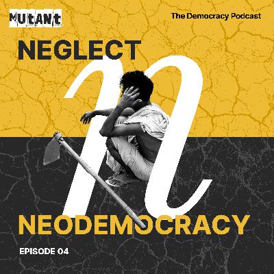 N | NEGLECT & NEODEMOCRACY