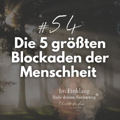 54 | Die 5 größten Blockaden der Menschheit