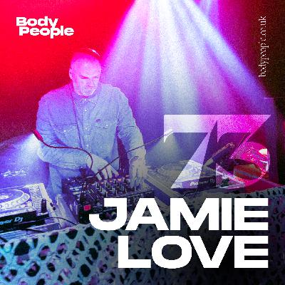 Body People 73 — Jamie Love