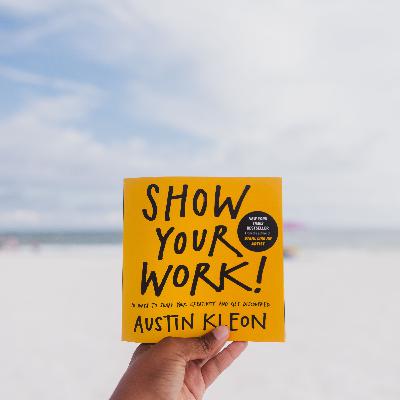 I read a chapter of Show Your Work by Austin Kleon for you I read a chapter of Show Your Work by Austin Kleon for you