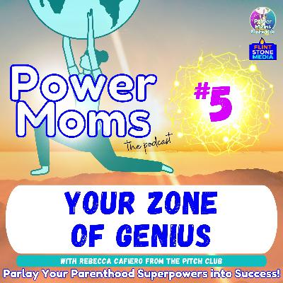Power Moms 5: Your Zone of Genius, with Rebecca Cafiero from The Pitch Club