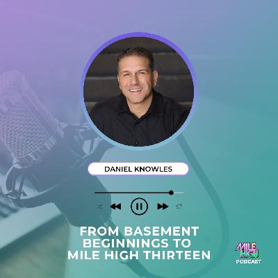 🎙️ From Basement Beginnings to Mile High Thirteen – Dr. Daniel Knowles