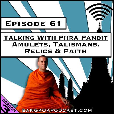 Talking with Phra Pandit: Amulets, Talismans, Relics & Faith [S8.E14] (Classic ReCast)