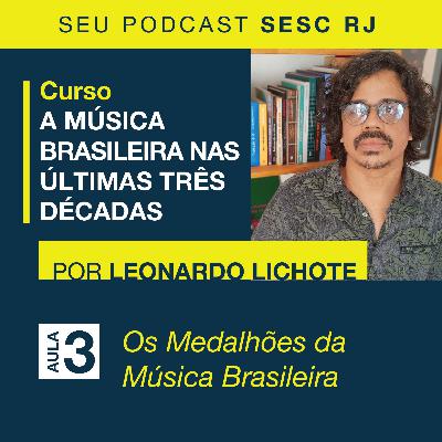 Medalhões da Música Brasileira - Ciclo de Palestras da Música Brasileira - Aula 3