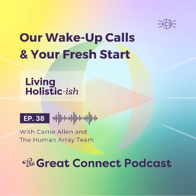 Our Wake-Up Calls & Your Fresh Start (Living Holistic-ish)