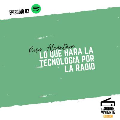 EPISODIO 02 "La radio antes y después" | Rosa Alcántara EPISODIO 02 "La radio antes y después" | Rosa Alcántara